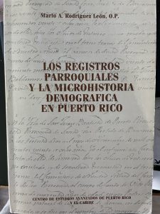 Cover of Mario A. Rodriguez-Leon OP’s Los Registros Parroquiales y La Microdemografica Parroquial de Puerto Rico